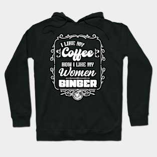 I like my coffee how I like my women - GINGER Hoodie